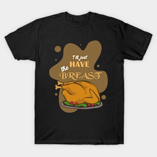 I'll  Just Have the Breast T-Shirt